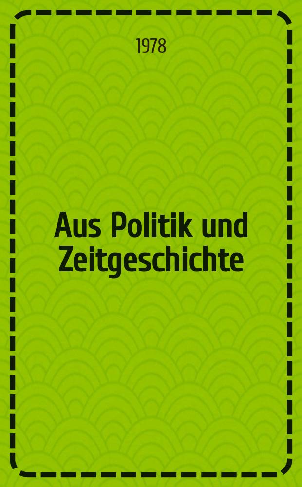 Aus Politik und Zeitgeschichte : Beil. zur Wochenzeitung Das Parlament. 1978, №11