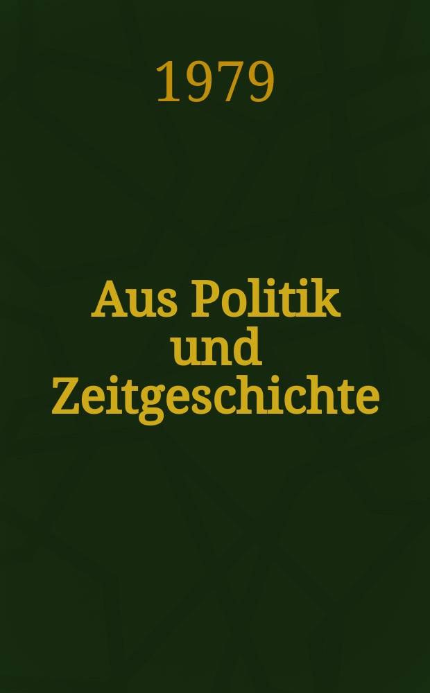 Aus Politik und Zeitgeschichte : Beil. zur Wochenzeitung Das Parlament. 1979, №43
