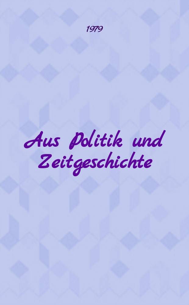Aus Politik und Zeitgeschichte : Beil. zur Wochenzeitung Das Parlament. 1979, №50
