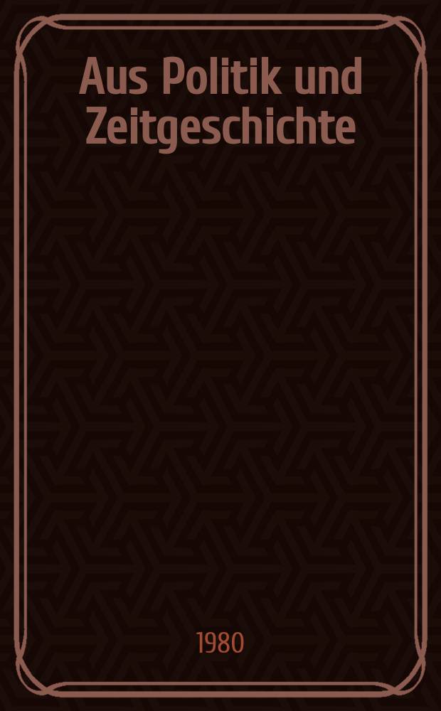 Aus Politik und Zeitgeschichte : Beil. zur Wochenzeitung Das Parlament. 1980, №2