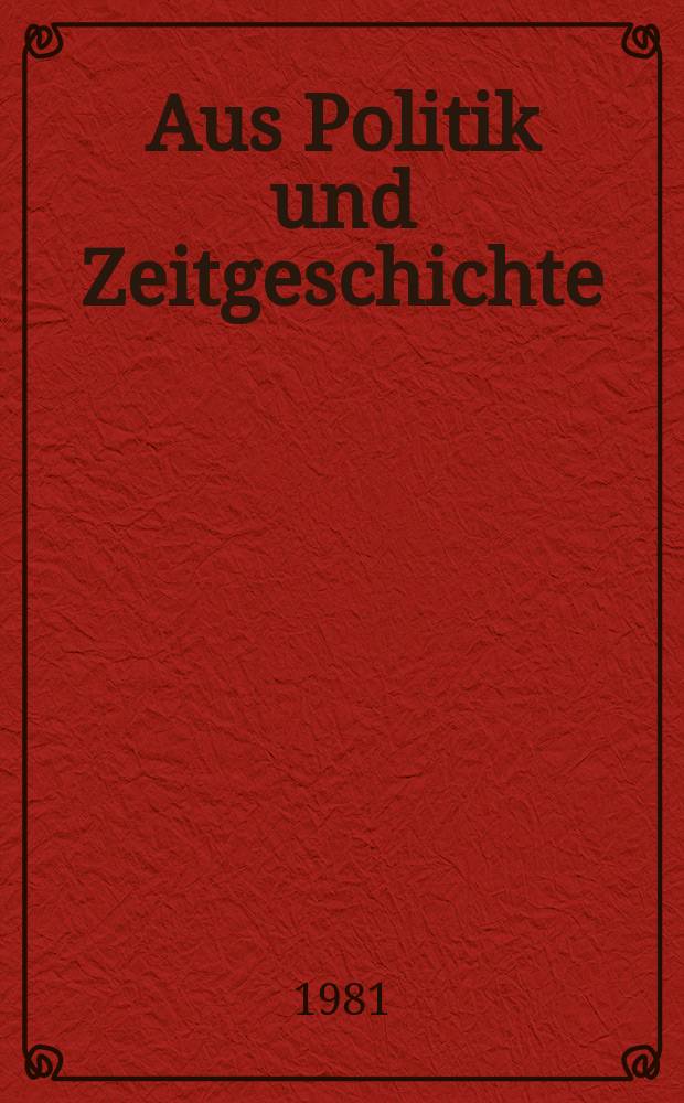 Aus Politik und Zeitgeschichte : Beil. zur Wochenzeitung Das Parlament. 1981, №3