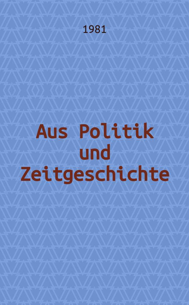Aus Politik und Zeitgeschichte : Beil. zur Wochenzeitung Das Parlament. 1981, №47
