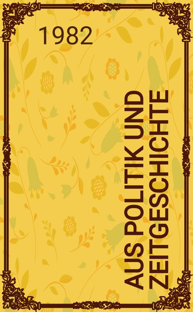 Aus Politik und Zeitgeschichte : Beil. zur Wochenzeitung Das Parlament. 1982, №48