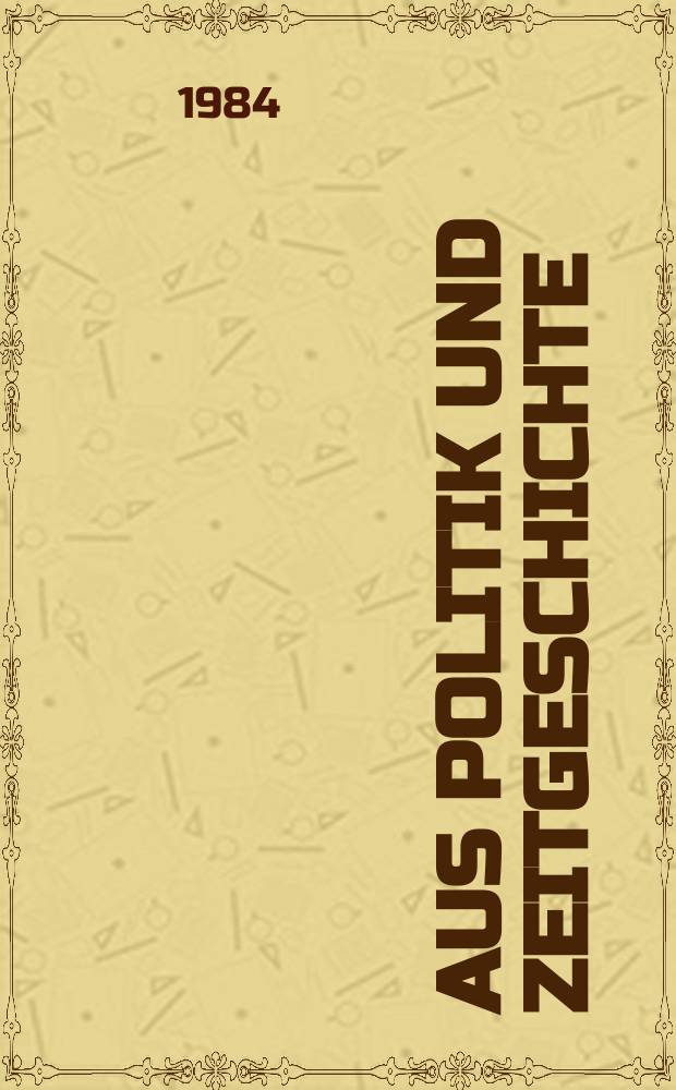 Aus Politik und Zeitgeschichte : Beil. zur Wochenzeitung Das Parlament. 1984, №9