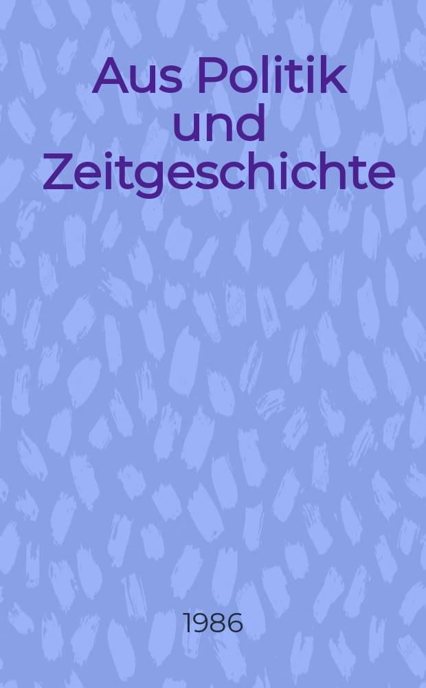 Aus Politik und Zeitgeschichte : Beil. zur Wochenzeitung Das Parlament. 1986, №6