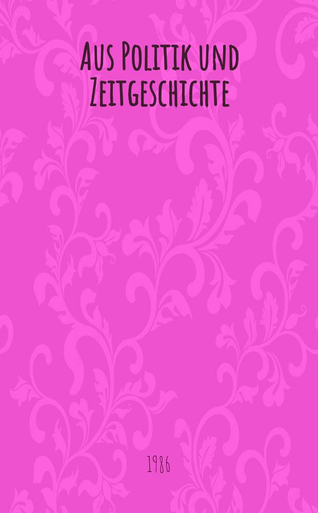 Aus Politik und Zeitgeschichte : Beil. zur Wochenzeitung Das Parlament. 1986, №8