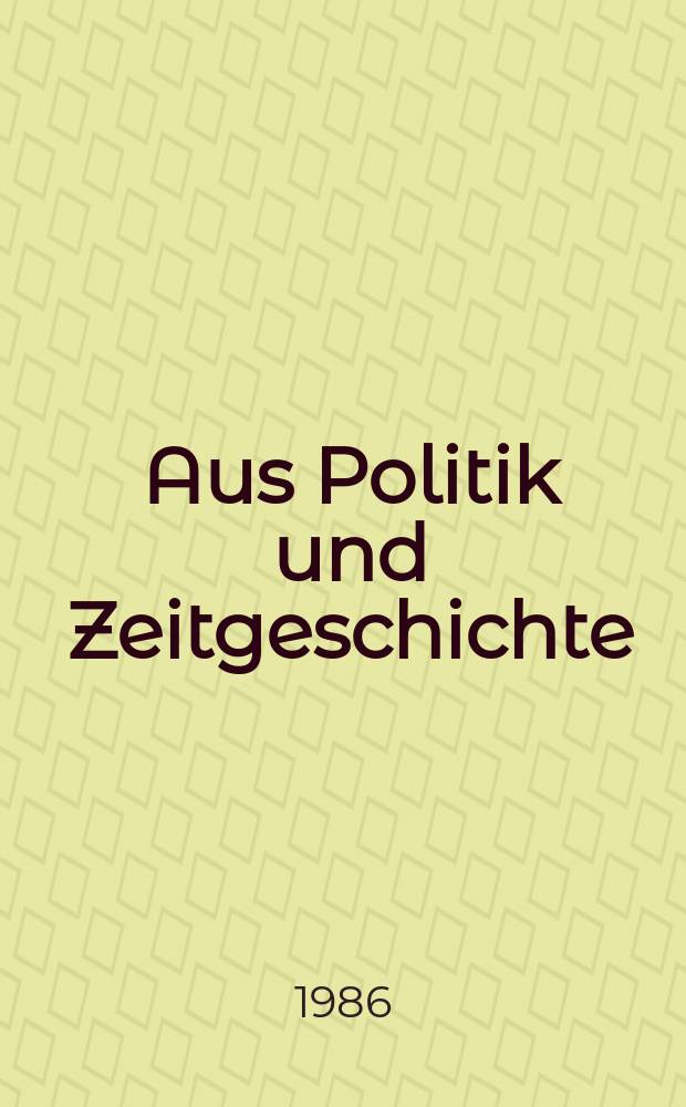 Aus Politik und Zeitgeschichte : Beil. zur Wochenzeitung Das Parlament. 1986, №40