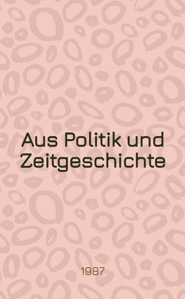 Aus Politik und Zeitgeschichte : Beil. zur Wochenzeitung Das Parlament. 1987, №19
