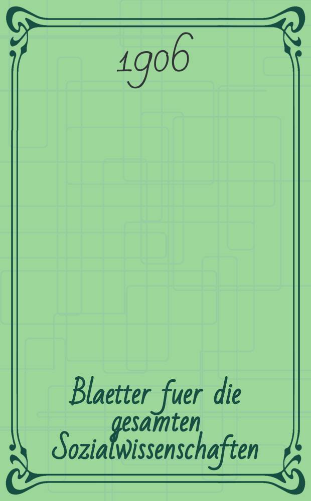 Blaetter fuer die gesamten Sozialwissenschaften : Bibliographisches Zentralorgan. Jg.2 1906, H.10