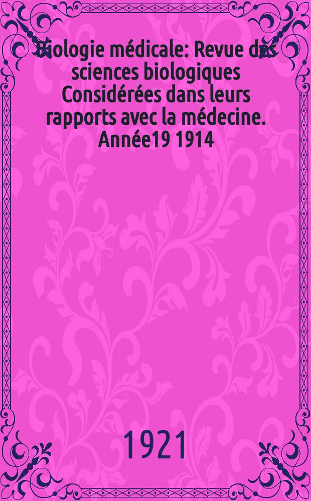Biologie médicale : Revue des sciences biologiques Considérées dans leurs rapports avec la médecine. [Année19] 1914/1921, Vol.11, №12