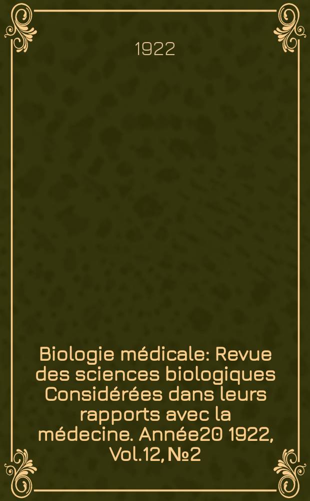Biologie médicale : Revue des sciences biologiques Considérées dans leurs rapports avec la médecine. Année20 1922, Vol.12, №2