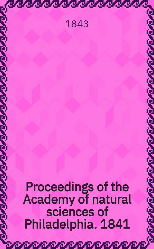 Proceedings of the Academy of natural sciences of Philadelphia. 1841/1843, Vol.1, №2