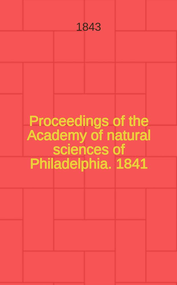 Proceedings of the Academy of natural sciences of Philadelphia. 1841/1843, Vol.1, №3