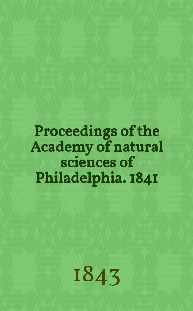 Proceedings of the Academy of natural sciences of Philadelphia. 1841/1843, Vol.1, №20