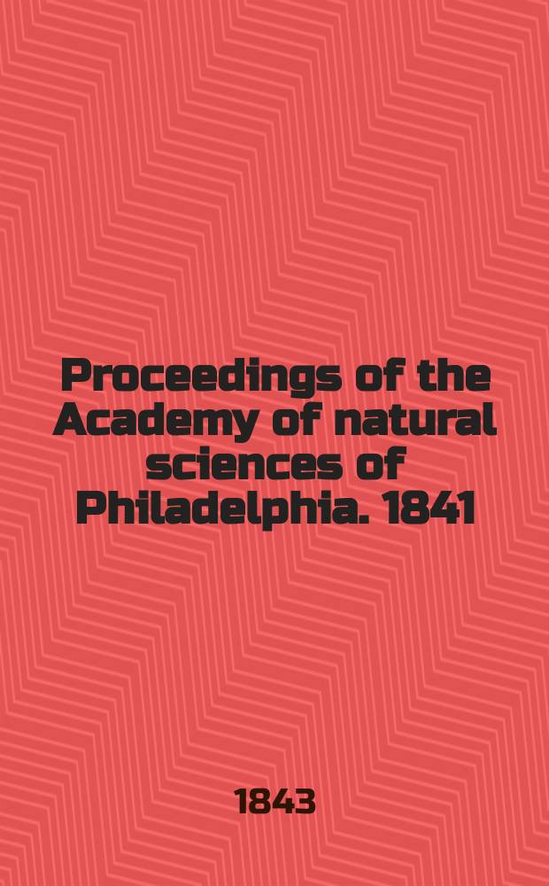 Proceedings of the Academy of natural sciences of Philadelphia. 1841/1843, Vol.1, №24