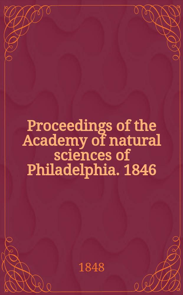Proceedings of the Academy of natural sciences of Philadelphia. 1846/1847, Vol.3, №1