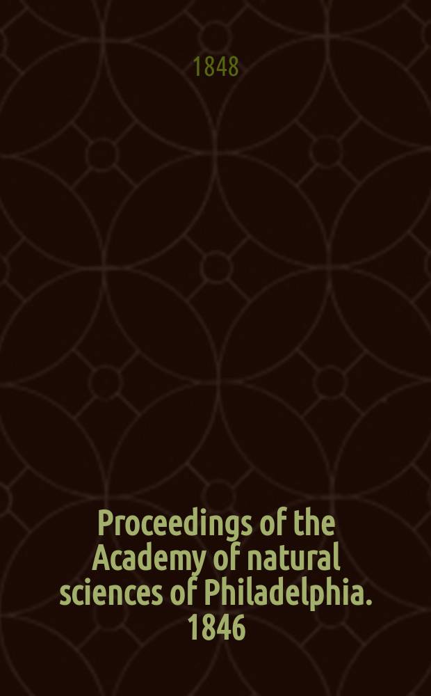 Proceedings of the Academy of natural sciences of Philadelphia. 1846/1847, Vol.3, №6