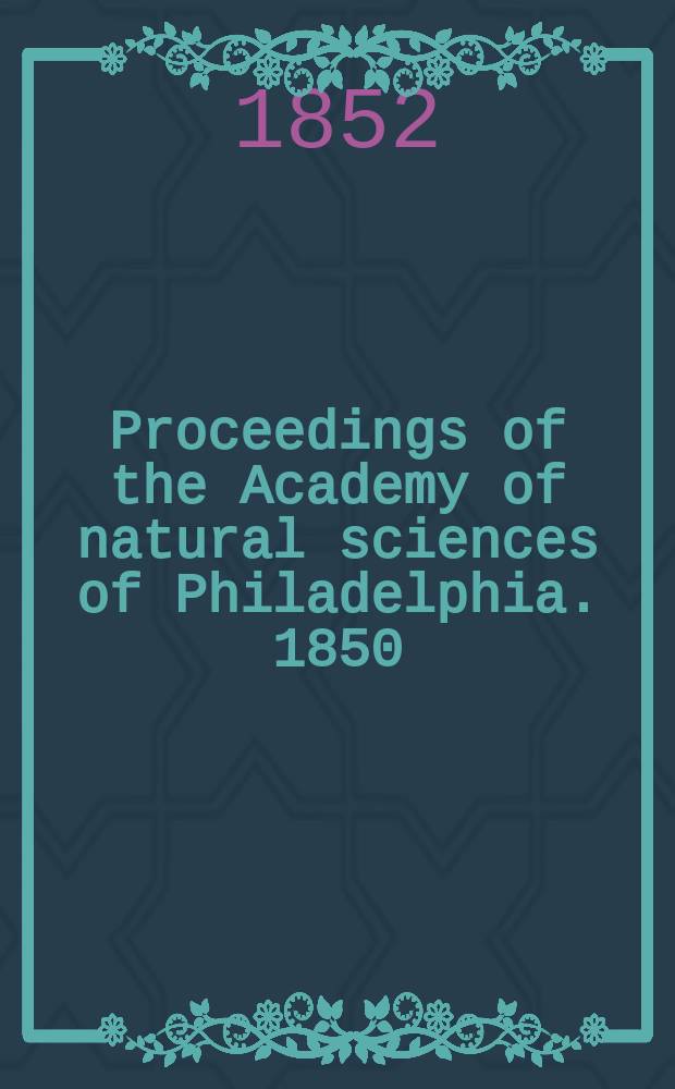 Proceedings of the Academy of natural sciences of Philadelphia. 1850/1851, Vol.5, №8