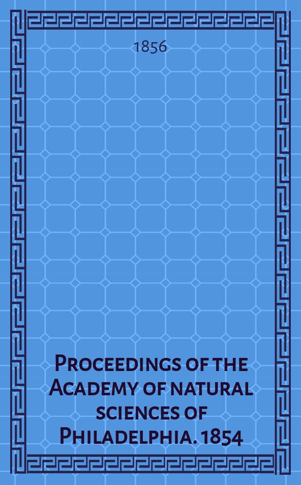Proceedings of the Academy of natural sciences of Philadelphia. 1854/1855, Vol.7, №5