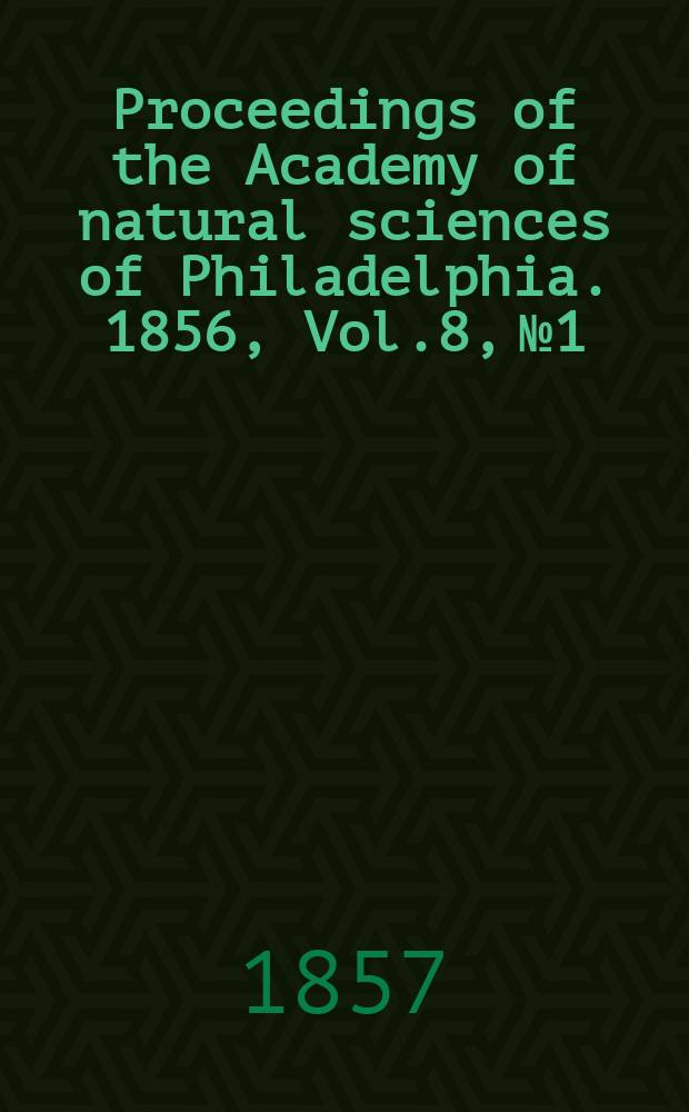 Proceedings of the Academy of natural sciences of Philadelphia. 1856, Vol.8, №1