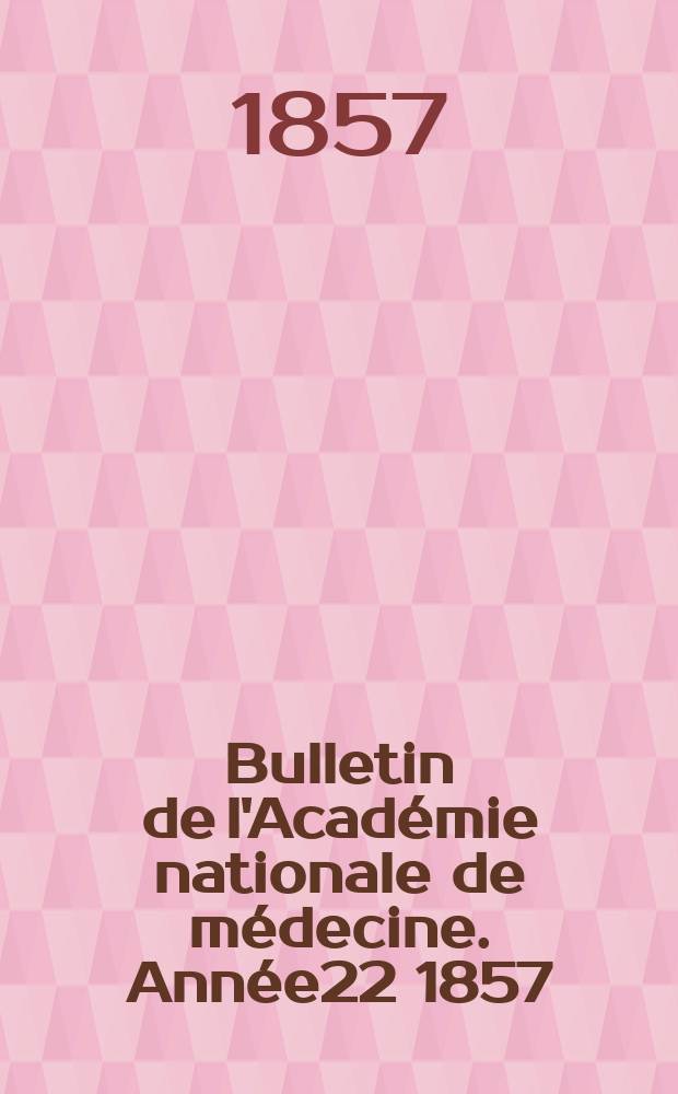 Bulletin de l'Acad&eacute;mie nationale de m&eacute;decine. Ann&eacute;e22 1857/1858, T.23