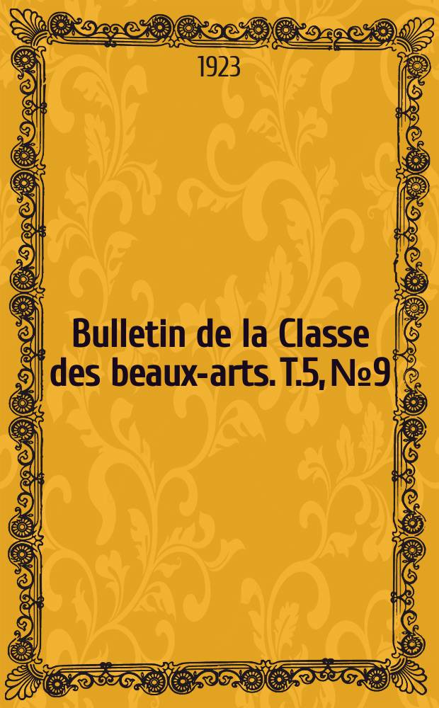 Bulletin de la Classe des beaux-arts. T.5, №9