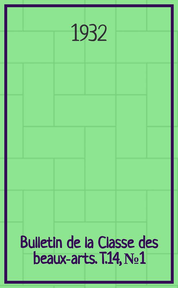 Bulletin de la Classe des beaux-arts. T.14, №1/3