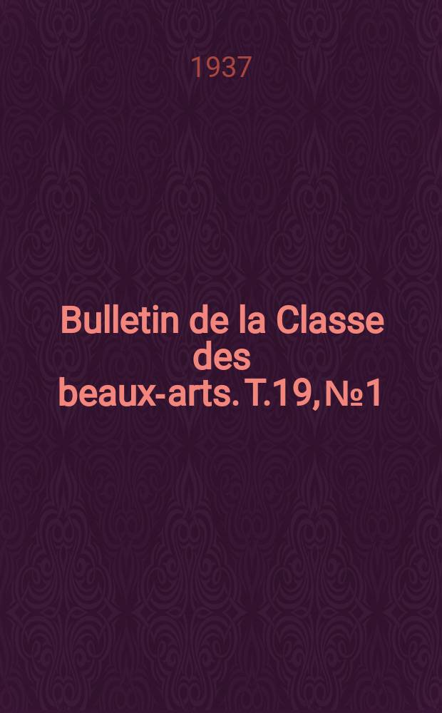 Bulletin de la Classe des beaux-arts. T.19, №1