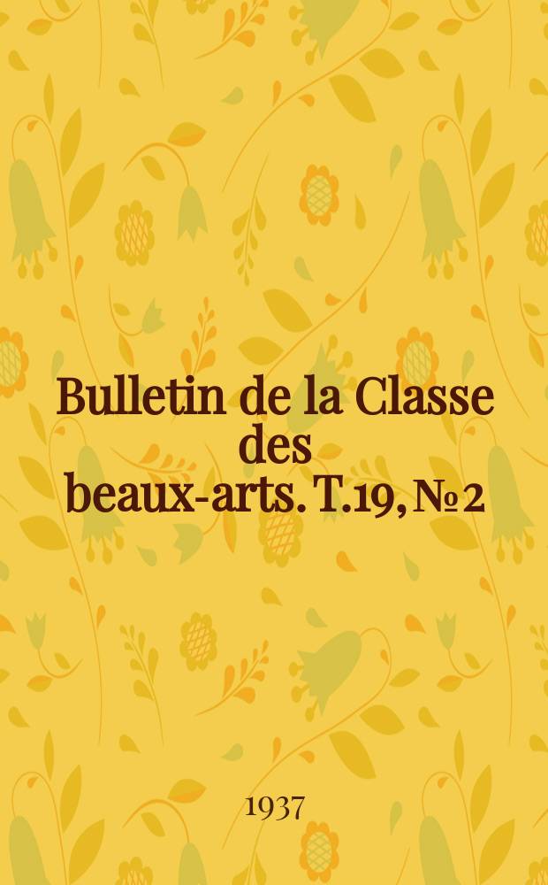 Bulletin de la Classe des beaux-arts. T.19, №2