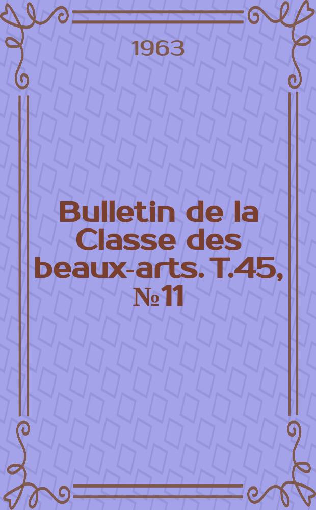 Bulletin de la Classe des beaux-arts. T.45, №11/12