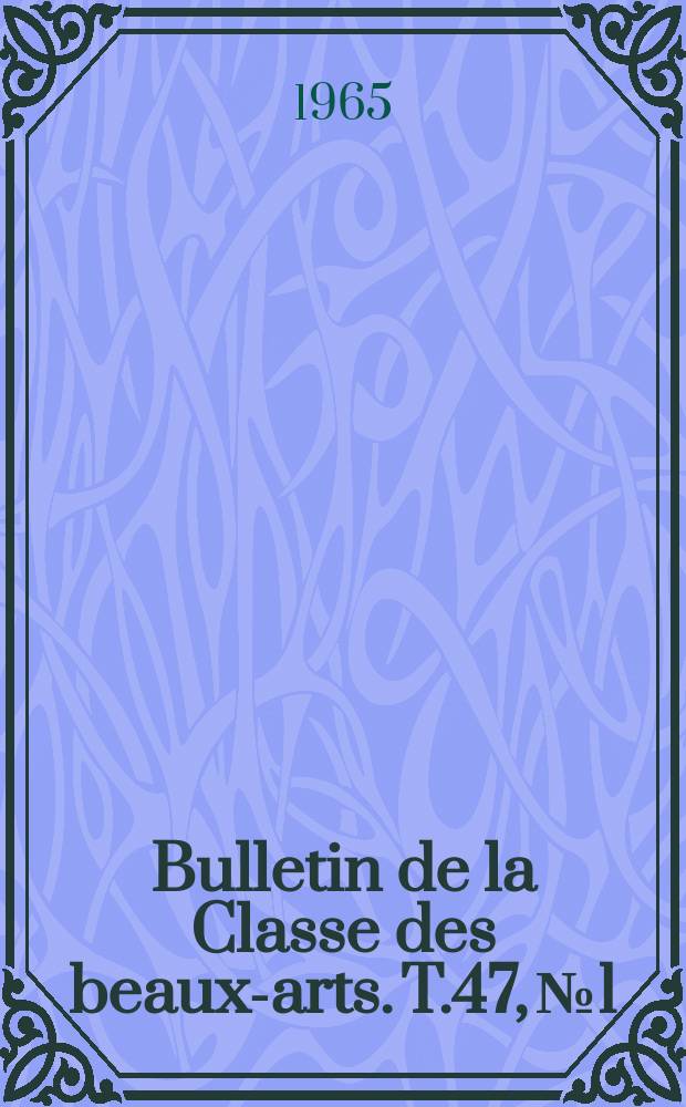 Bulletin de la Classe des beaux-arts. T.47, №1/2