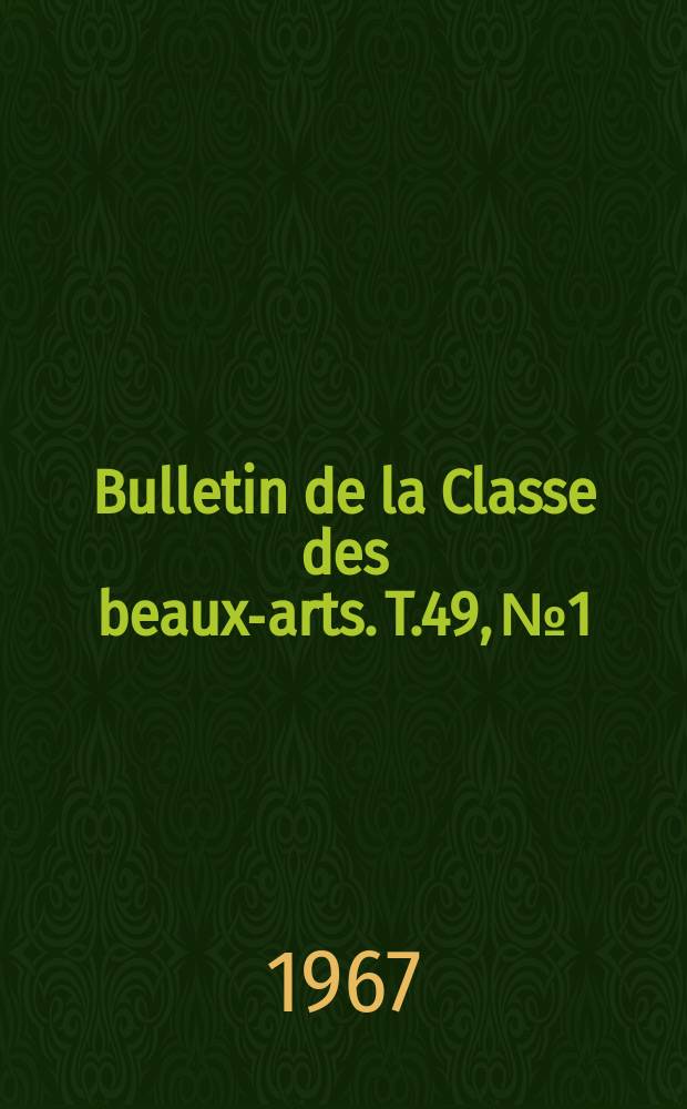 Bulletin de la Classe des beaux-arts. T.49, №1/3
