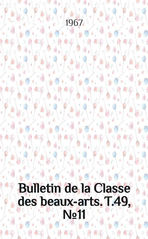 Bulletin de la Classe des beaux-arts. T.49, №11