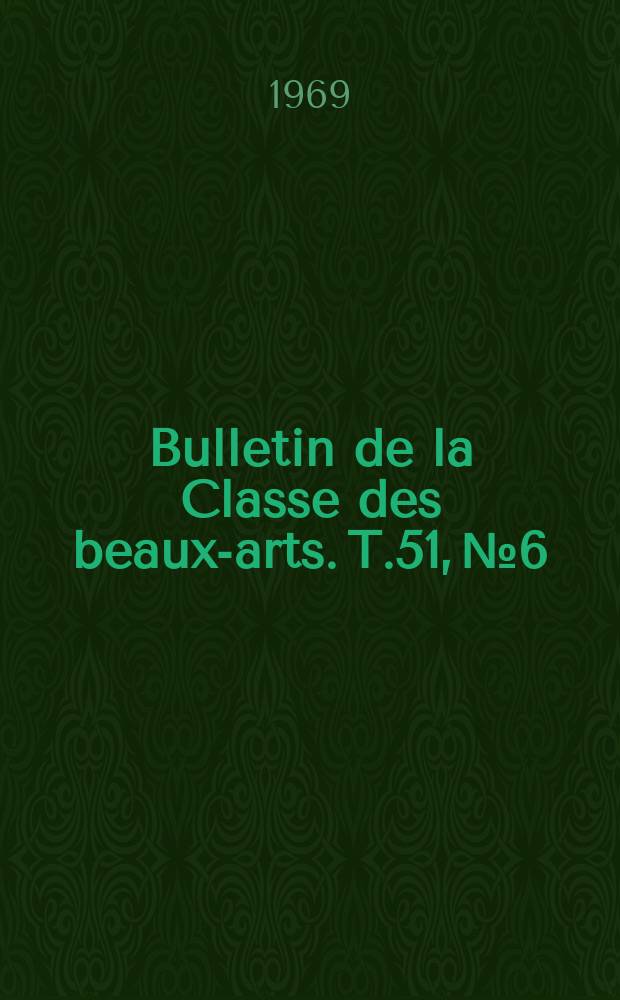 Bulletin de la Classe des beaux-arts. T.51, №6