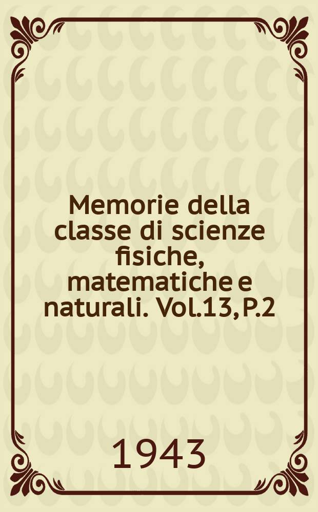 Memorie della classe di scienze fisiche, matematiche e naturali. Vol.13, P.2
