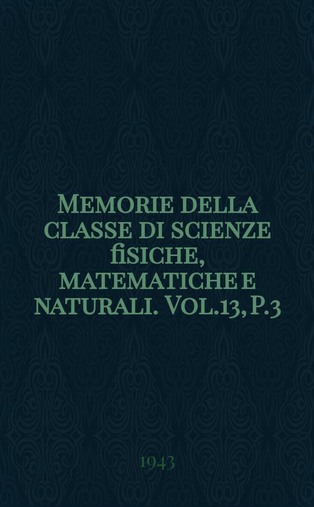 Memorie della classe di scienze fisiche, matematiche e naturali. Vol.13, P.3