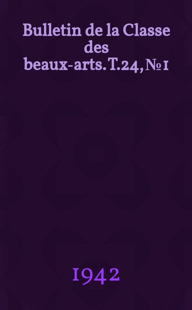 Bulletin de la Classe des beaux-arts. T.24, №1/6