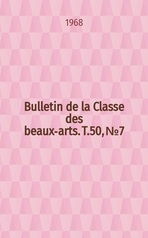 Bulletin de la Classe des beaux-arts. T.50, №7