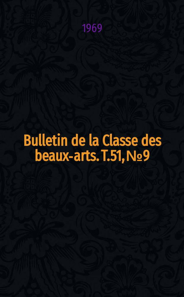 Bulletin de la Classe des beaux-arts. T.51, №9