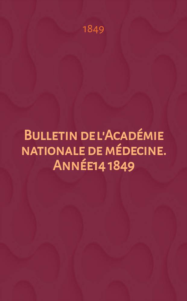 Bulletin de l'Académie nationale de médecine. Année14 1849/1850, T.15