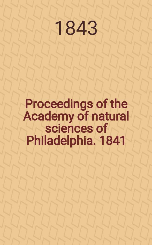 Proceedings of the Academy of natural sciences of Philadelphia. 1841/1843, Vol.1, №4