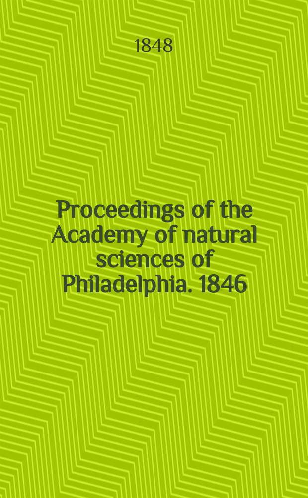 Proceedings of the Academy of natural sciences of Philadelphia. 1846/1847, Vol.3, №9