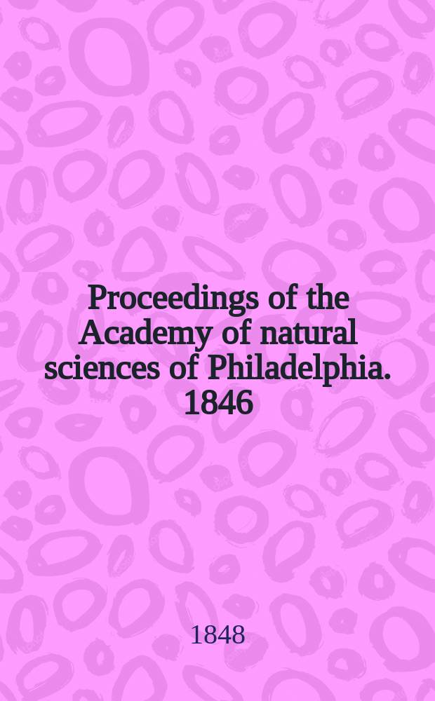 Proceedings of the Academy of natural sciences of Philadelphia. 1846/1847, Vol.3, №12