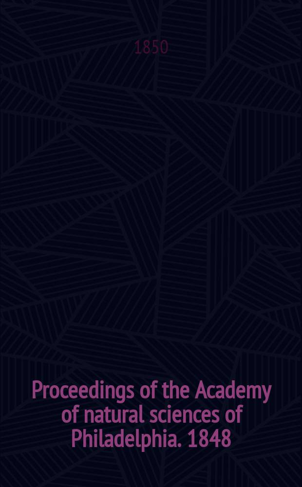 Proceedings of the Academy of natural sciences of Philadelphia. 1848/1849, Vol.4, №7