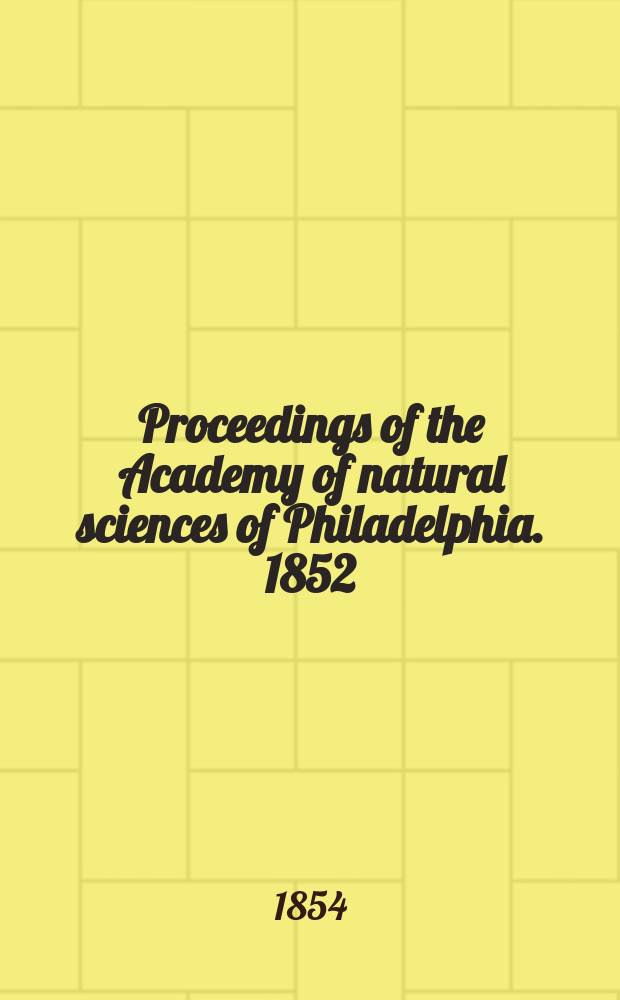 Proceedings of the Academy of natural sciences of Philadelphia. 1852/1853, Vol.6, №5