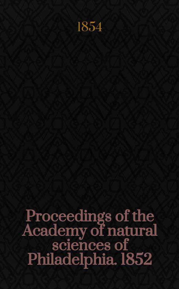 Proceedings of the Academy of natural sciences of Philadelphia. 1852/1853, Vol.6, №6