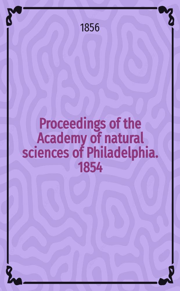 Proceedings of the Academy of natural sciences of Philadelphia. 1854/1855, Vol.7, №8