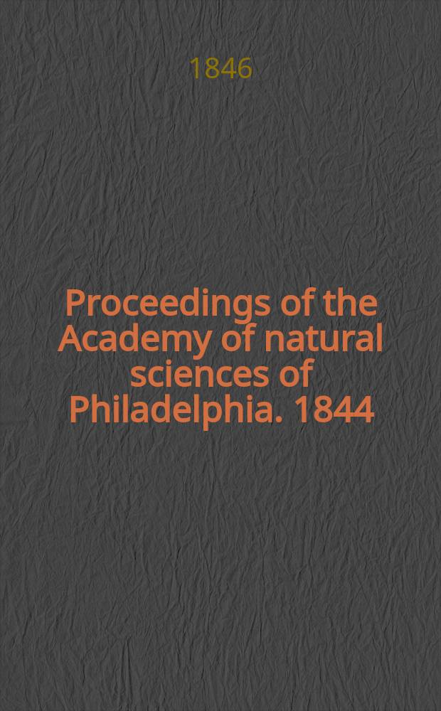 Proceedings of the Academy of natural sciences of Philadelphia. 1844/1845, Vol.2, №4