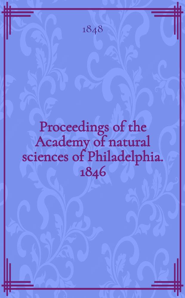Proceedings of the Academy of natural sciences of Philadelphia. 1846/1847, Vol.3, №10