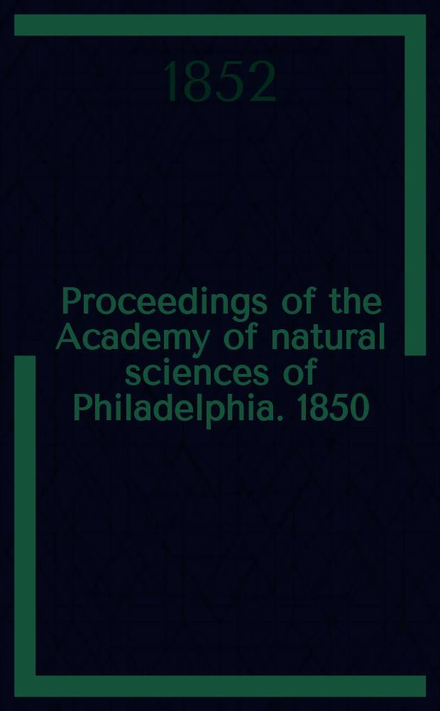 Proceedings of the Academy of natural sciences of Philadelphia. 1850/1851, Vol.5, №11